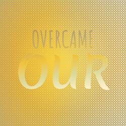 Overcame Our