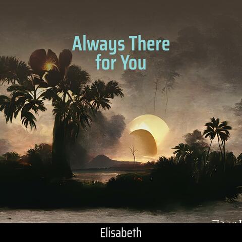 Always There for You