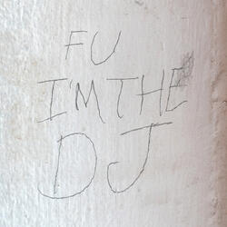 FU I'm the DJ
