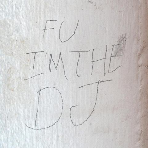 FU I'm the DJ