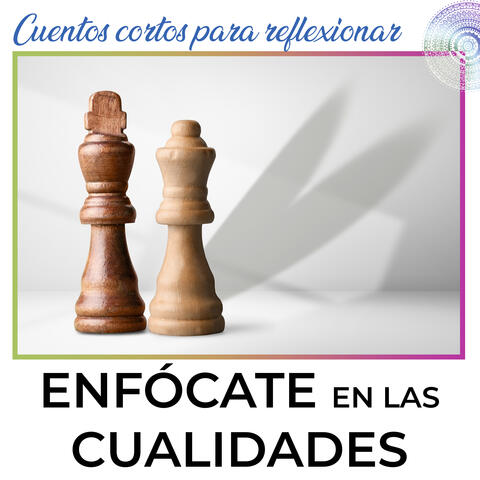 Enfócate En Las Cualidades