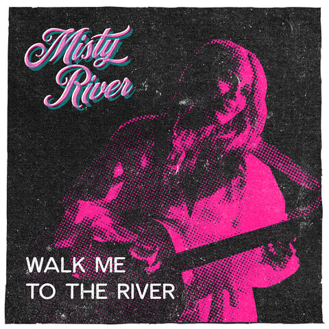 Walk Me to the River