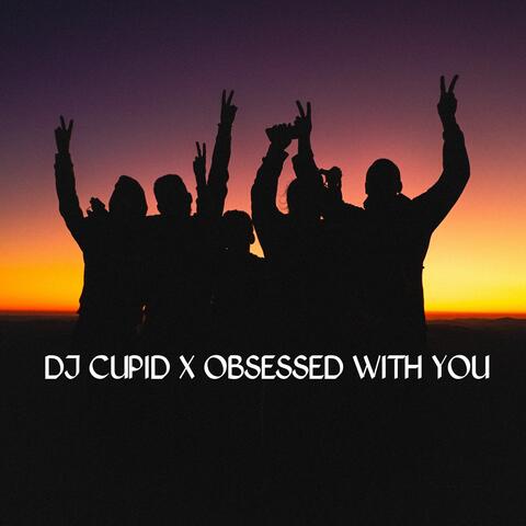 DJ Cupid X Obsessed With You