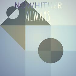Nowhither Always
