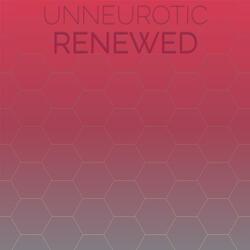 Unneurotic Renewed