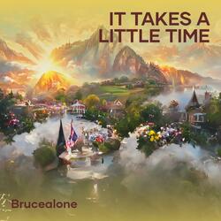 It Takes a Little Time