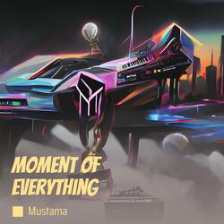 Moment of Everything