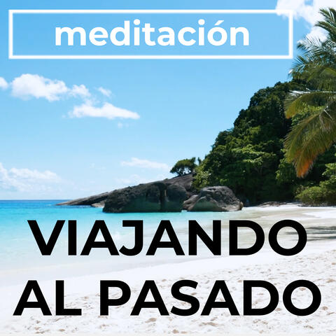 Meditación Guiada Para Viajar Al Pasado