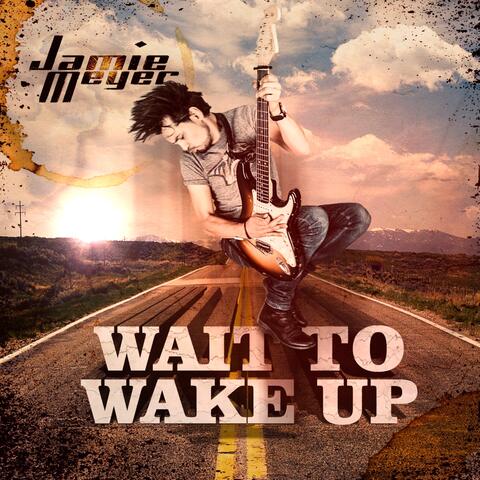 Wait to Wake Up
