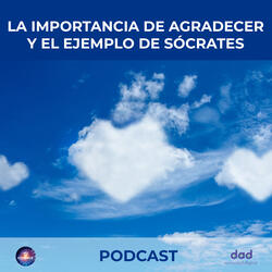 Podcast: La Importancia De Agradecer Y El Ejemplo De Sócrates