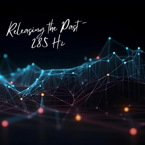 Releasing the Past - 285 Hz