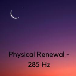 Physical Renewal - 285 Hz