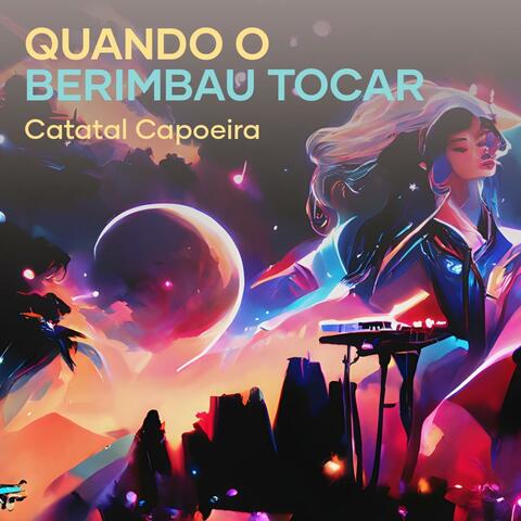 Quando o Berimbau Tocar