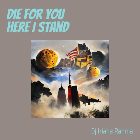 Die for You Here I Stand