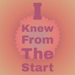 I Knew From The Start