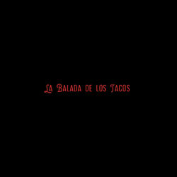 La Balada de Los Tacos