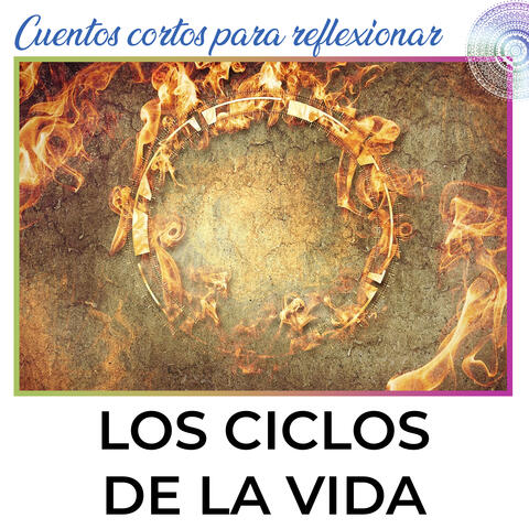 Los Ciclos De La Vida. Cuento Corto Para Reflexionar