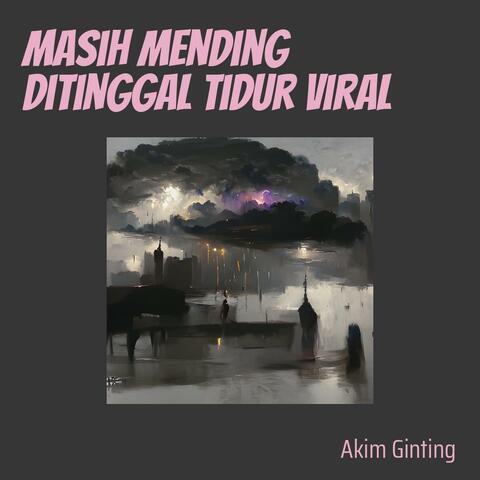 Masih Mending Ditinggal Tidur Viral