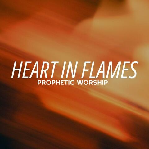 Heart in Flames Prophetic Worship