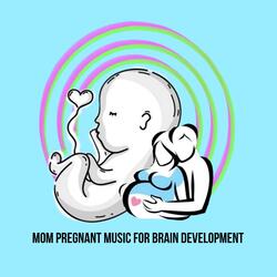 Mom Pregnant Music for Brain Development