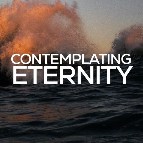 Contemplating Eternity
