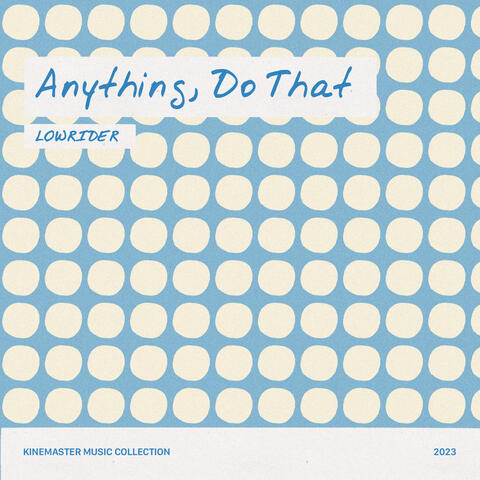 Anything, Do That, KineMaster Music Collection