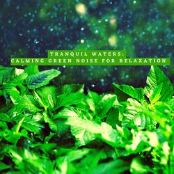 Tranquil Waters: Calming Green Noise for Relaxation