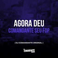 Agora Deu Comandante Seu Fdp