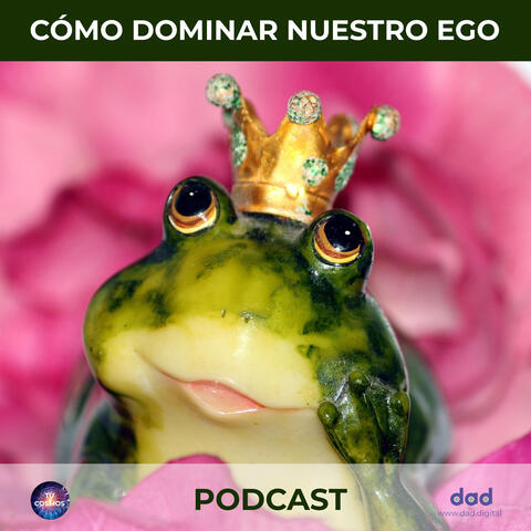 Cómo Dominar Nuestro Ego. Podcast
