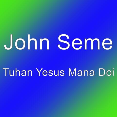 Tuhan Yesus Mana Doi