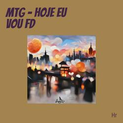 Mtg - Hoje Eu Vou Fd