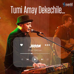 Tumi Amay Dekechile (Jhoom)