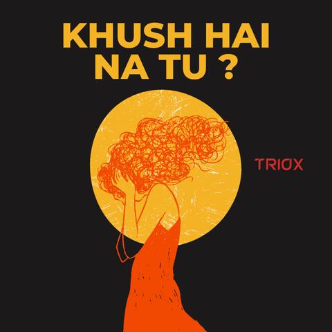 Khush Hai Na Tu ?