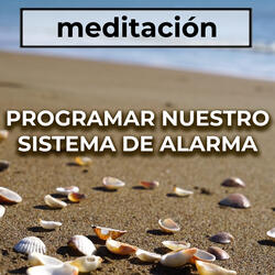 Meditación Guiada: Programar Nuestro Sistema De Alarma