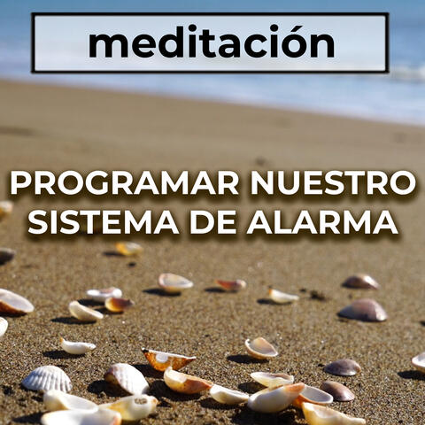 Meditación Guiada: Programar Nuestro Sistema De Alarma