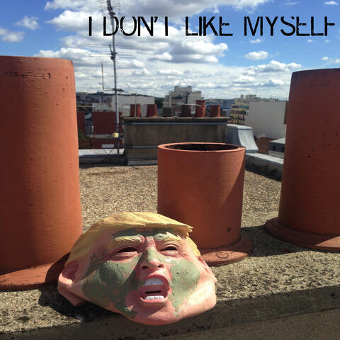 I Don't Like Myself