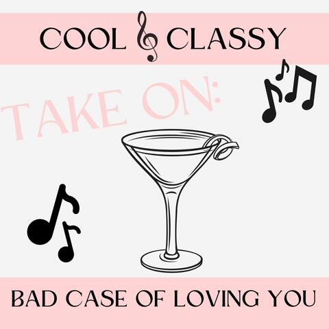 Cool & Classy: Take On Bad Case of Loving You