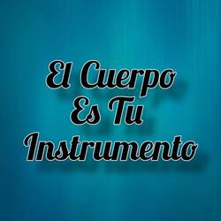 El Cuerpo Es Tu Instrumento