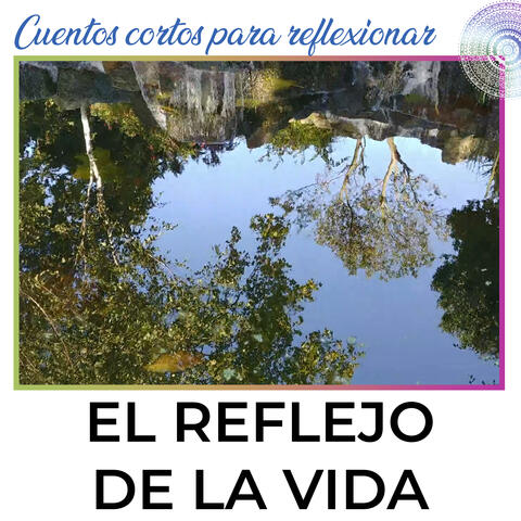 El Reflejo De La Vida: Cuento Corto Para Reflexionar