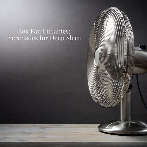 Box Fan Lullabies: Serenades for Deep Sleep
