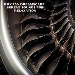 Box Fan Dreamscape: Serene Sounds for Relaxation