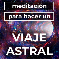 Meditación Guiada Para Hacer Un Viaje Astral