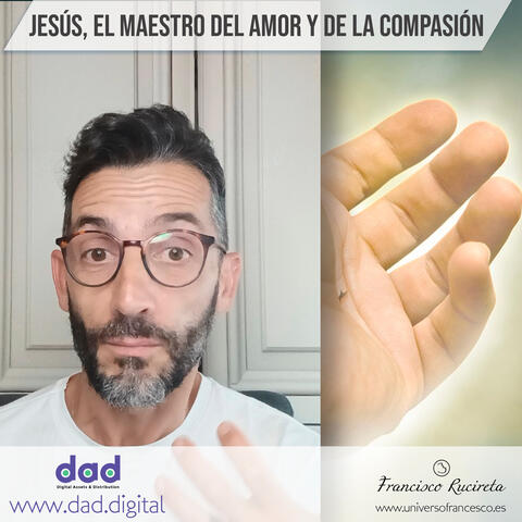 Jesús, El Maestro Del Amor Y La Compasión
