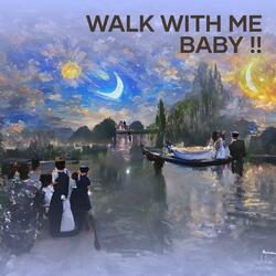Walk with Me Baby !!