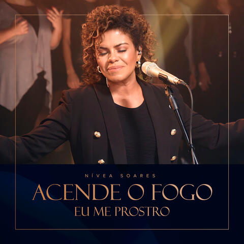 Acende o Fogo / Eu Me Prostro