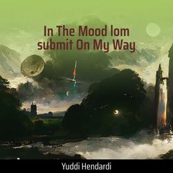 In the Mood Lom Submit on My Way