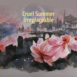 Cruel Summer Irreplaceable