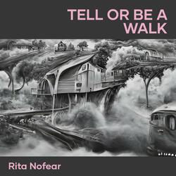 Tell or Be a Walk