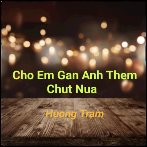 Cho Em Gan Anh Them Chut Nua