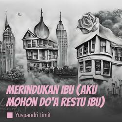 Merindukan Ibu (Aku Mohon Do'a Restu Ibu)
